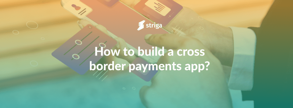 How To Build Cross Border Payments App Striga